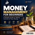 Money Management for Beginners: A Simple Guide to Taking Control of Your Money